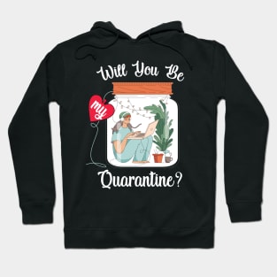 Will You Be My Quarantine? Hoodie